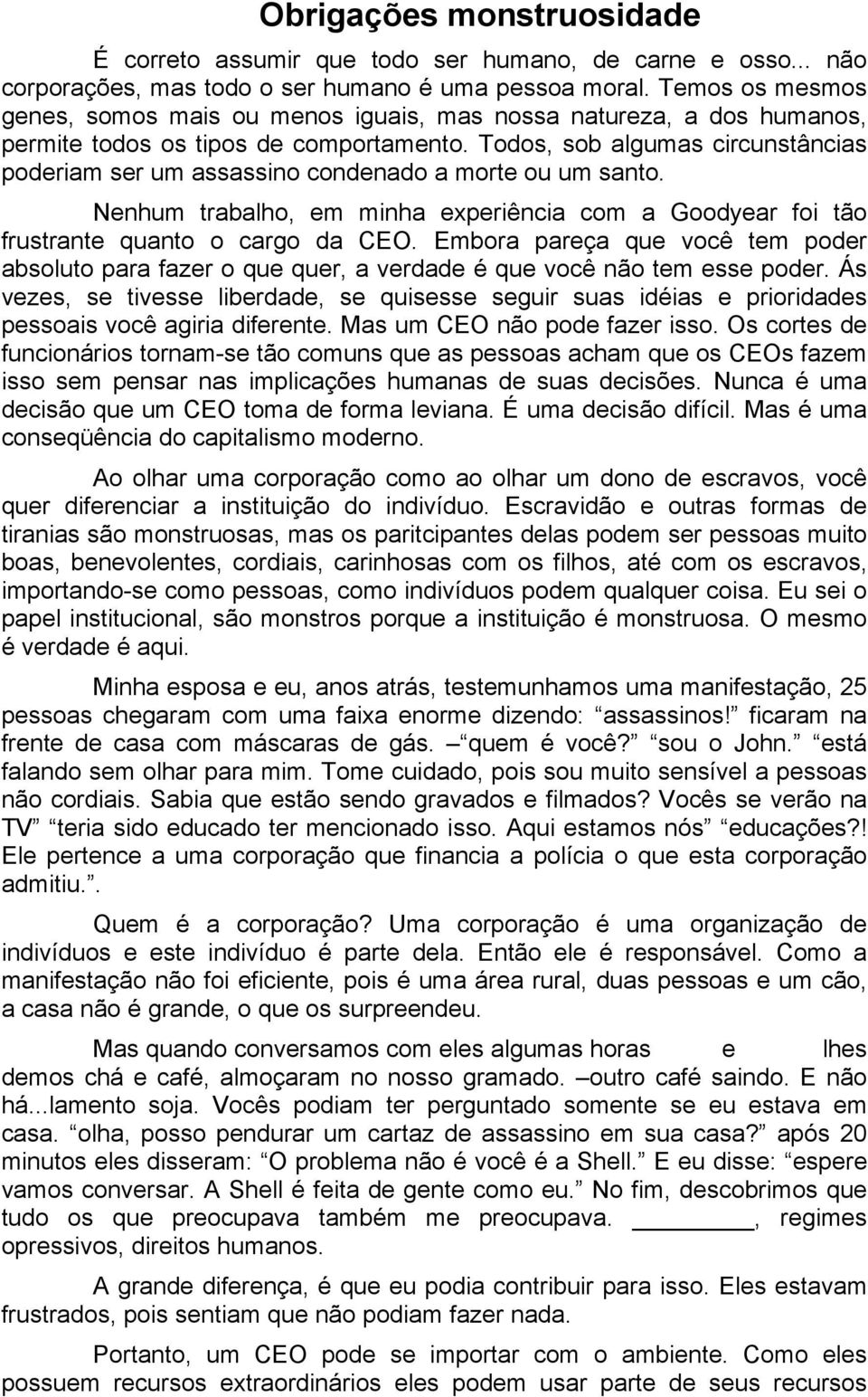 Todos, sob algumas circunstâncias poderiam ser um assassino condenado a morte ou um santo. Nenhum trabalho, em minha experiência com a Goodyear foi tão frustrante quanto o cargo da CEO.