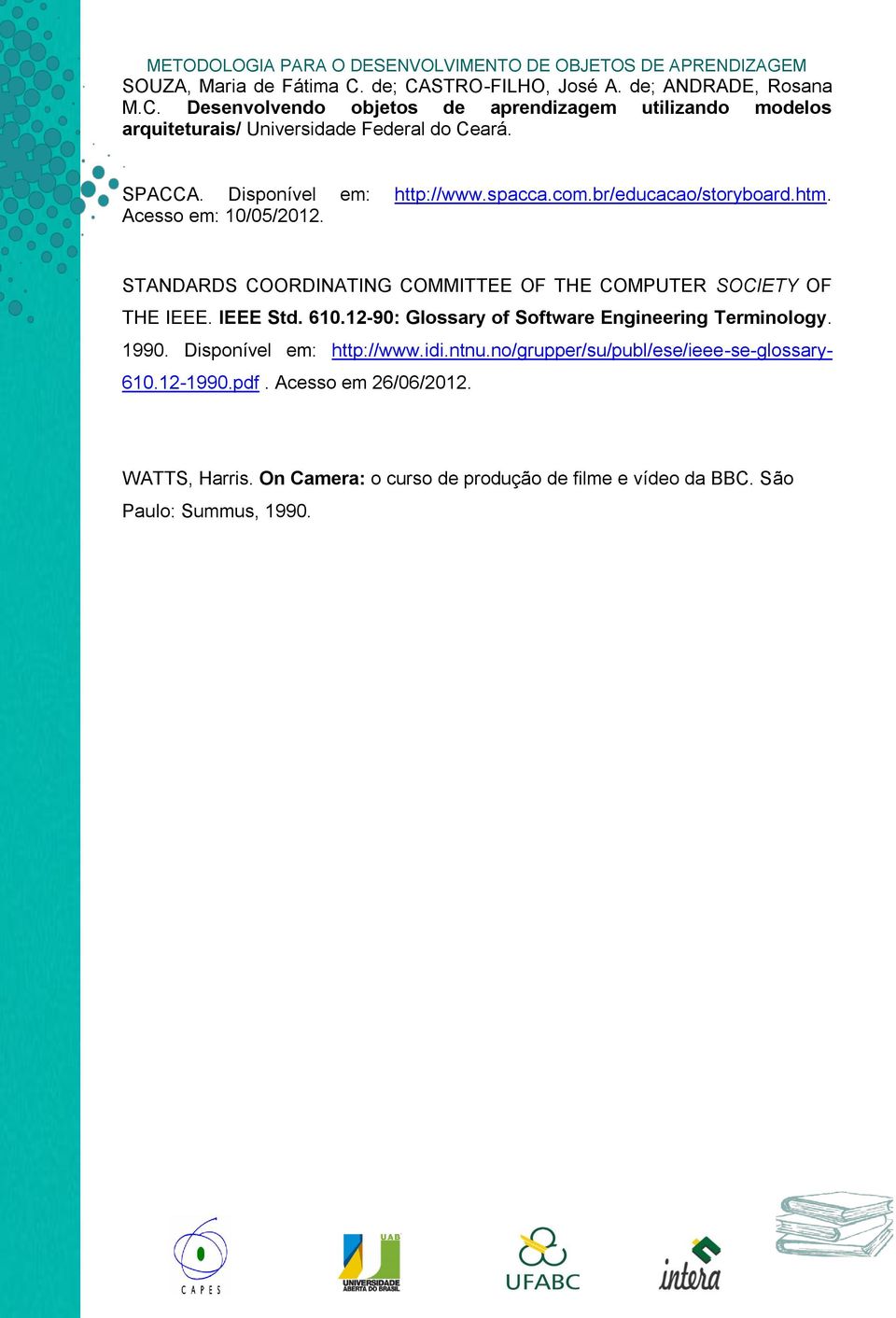 STANDARDS COORDINATING COMMITTEE OF THE COMPUTER SOCIETY OF THE IEEE. IEEE Std. 610.12-90: Glossary of Software Engineering Terminology. 1990.