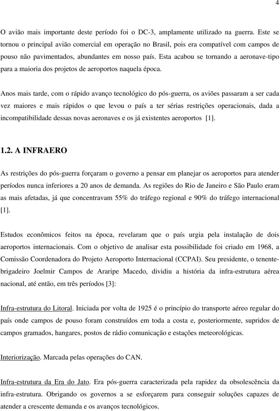 Esta acabou se tornando a aeronave-tipo para a maioria dos projetos de aeroportos naquela época.