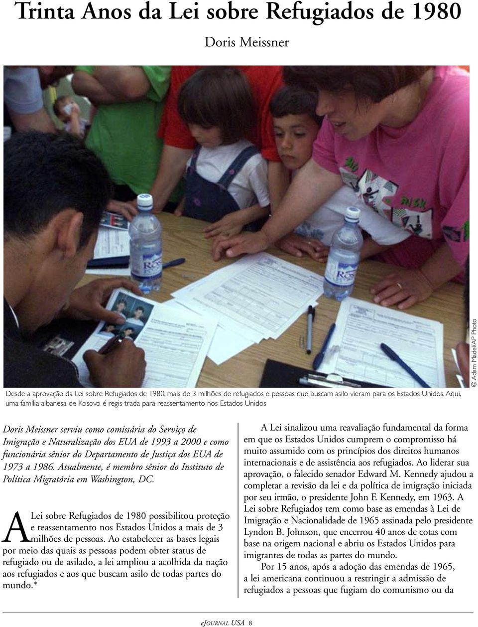 1993 a 2000 e como funcionária sênior do Departamento de Justiça dos EUA de 1973 a 1986. Atualmente, é membro sênior do Instituto de Política Migratória em Washington, DC.