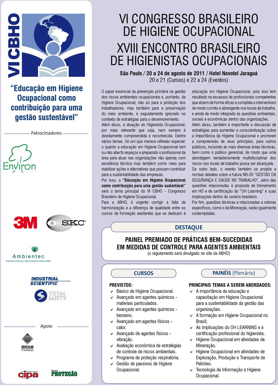 Higiene Ocupacional, não só para a proteção dos trabalhadores, mas também para a preservação do meio ambiente, é seguidamente ignorado no contexto de estratégias para o desenvolvimento.