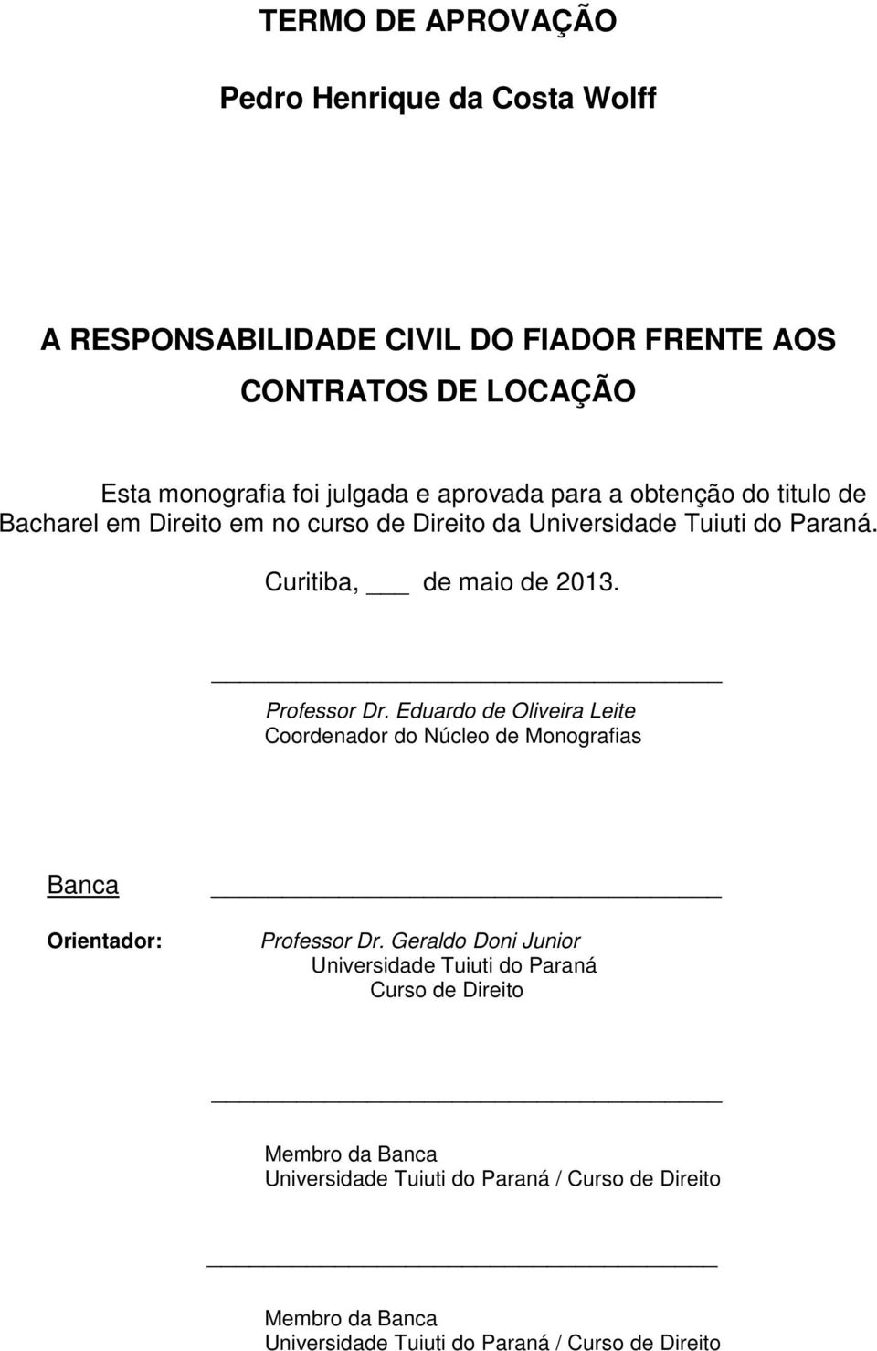 Professor Dr. Eduardo de Oliveira Leite Coordenador do Núcleo de Monografias Banca Orientador: Professor Dr.