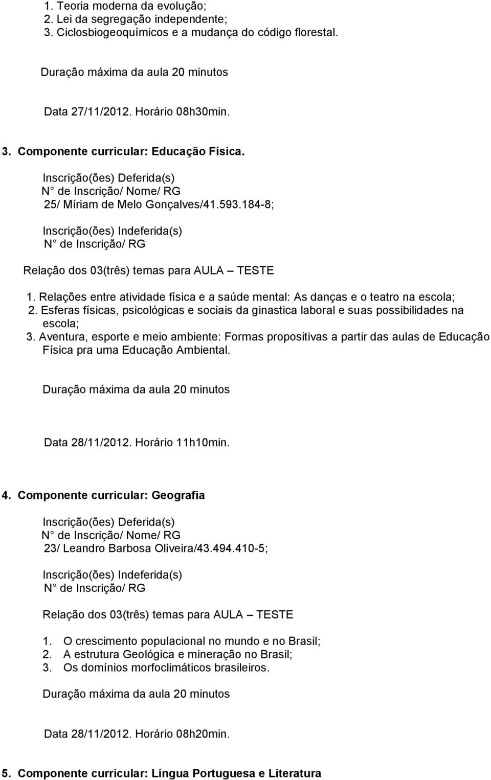 Esferas físicas, psicológicas e sociais da ginastica laboral e suas possibilidades na escola; 3.