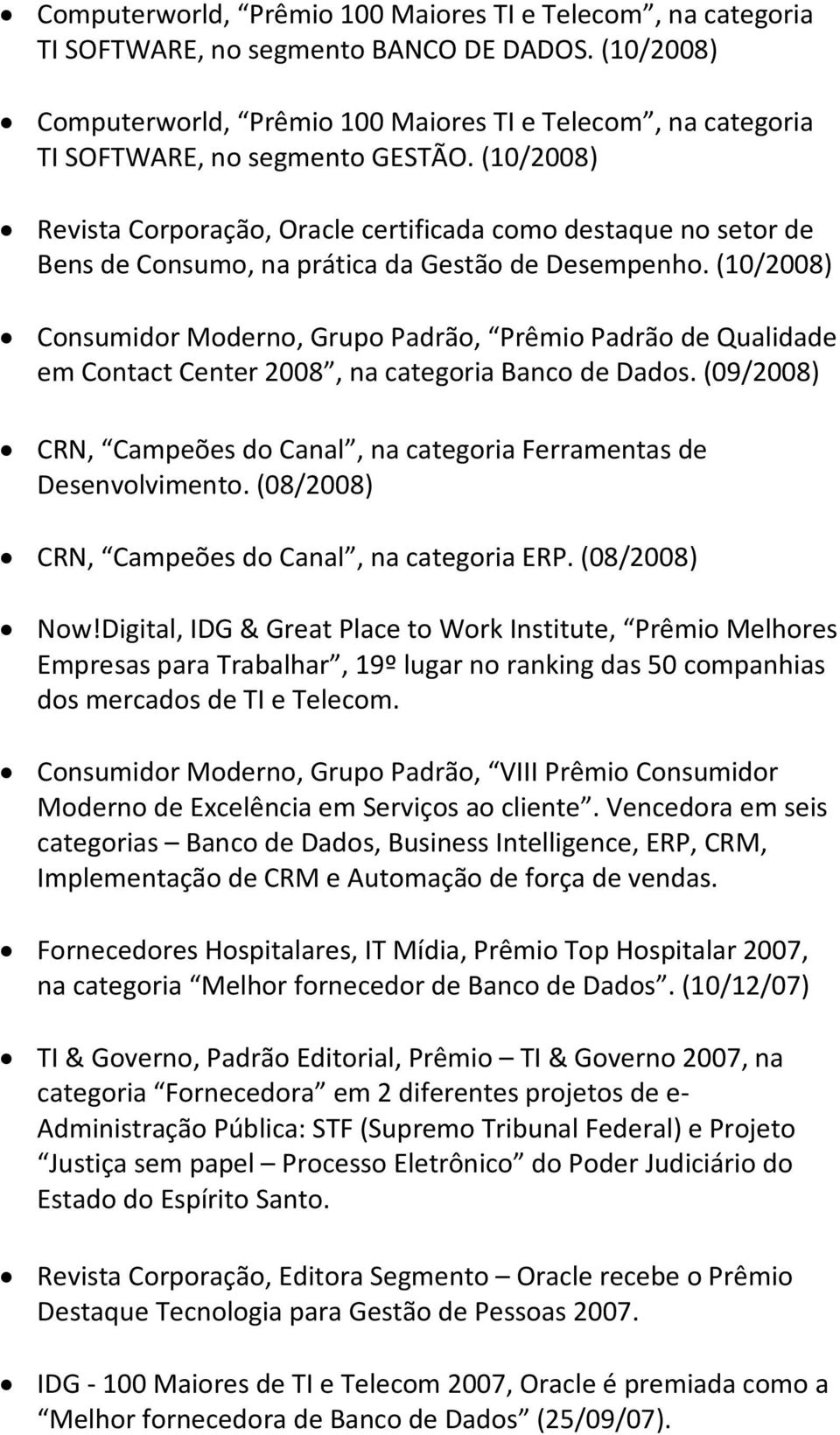 (10/2008) Revista Corporação, Oracle certificada como destaque no setor de Bens de Consumo, na prática da Gestão de Desempenho.