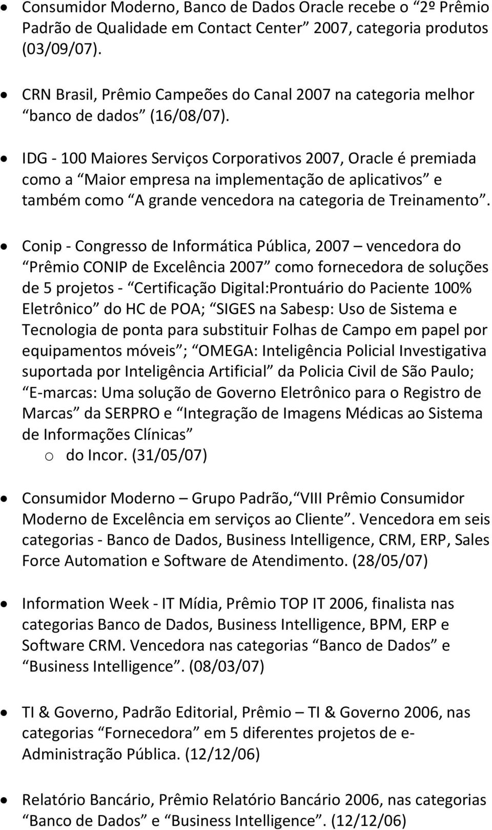 IDG - 100 Maiores Serviços Corporativos 2007, Oracle é premiada como a Maior empresa na implementação de aplicativos e também como A grande vencedora na categoria de Treinamento.