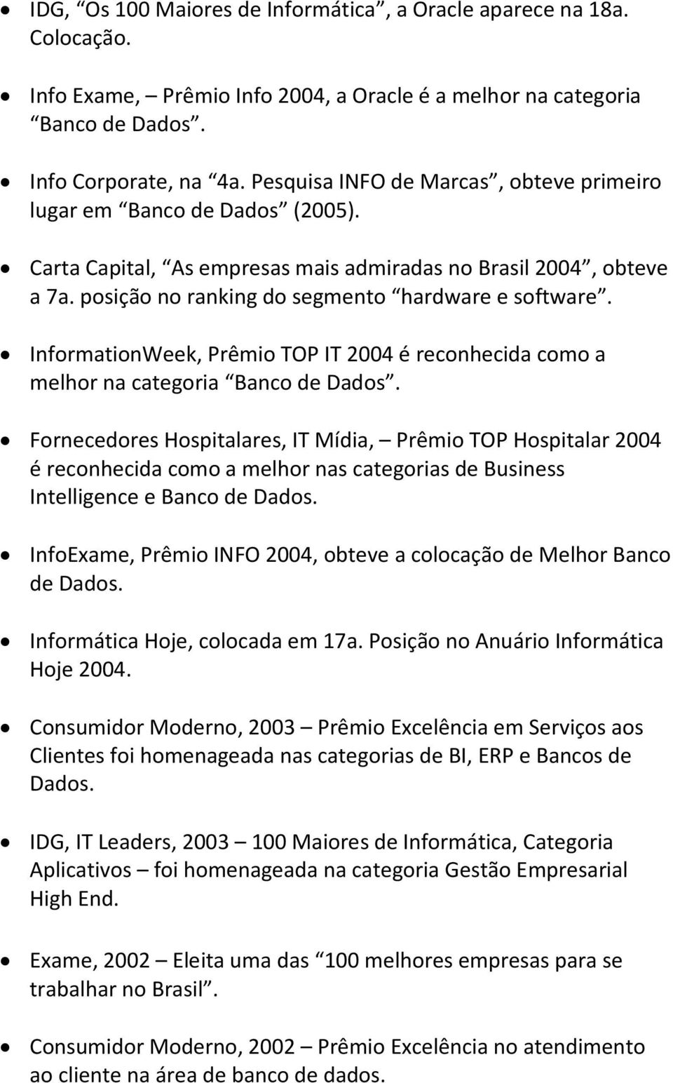 InformationWeek, Prêmio TOP IT 2004 é reconhecida como a melhor na categoria Banco de Dados.