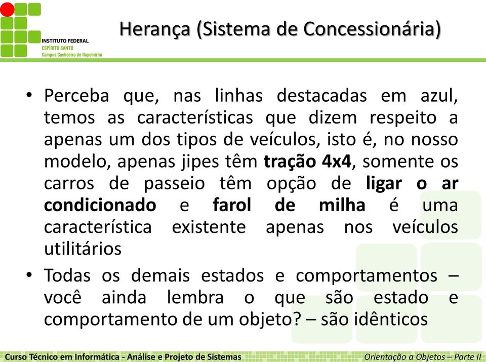 ligar o ar condicionado e farol de milha é uma característica existente apenas nos veículos utilitários Todas