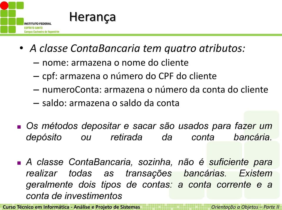 um depósito ou retirada da conta bancária. A classe ContaBancaria, sozinha, não é suficiente para realizar todas as transações bancárias.