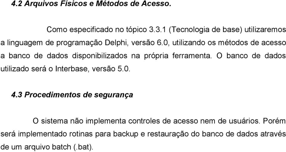 0, utilizando os métodos de acesso a banco de dados disponibilizados na própria ferramenta.