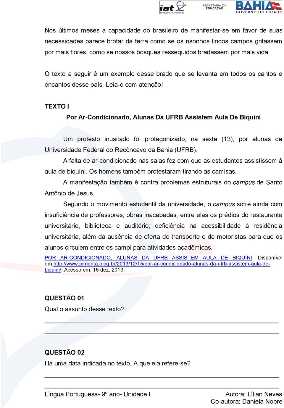 TEXTO I Por Ar-Condicionado, Alunas Da UFRB Assistem Aula De Biquíni Um protesto inusitado foi protagonizado, na sexta (13), por alunas da Universidade Federal do Recôncavo da Bahia (UFRB).