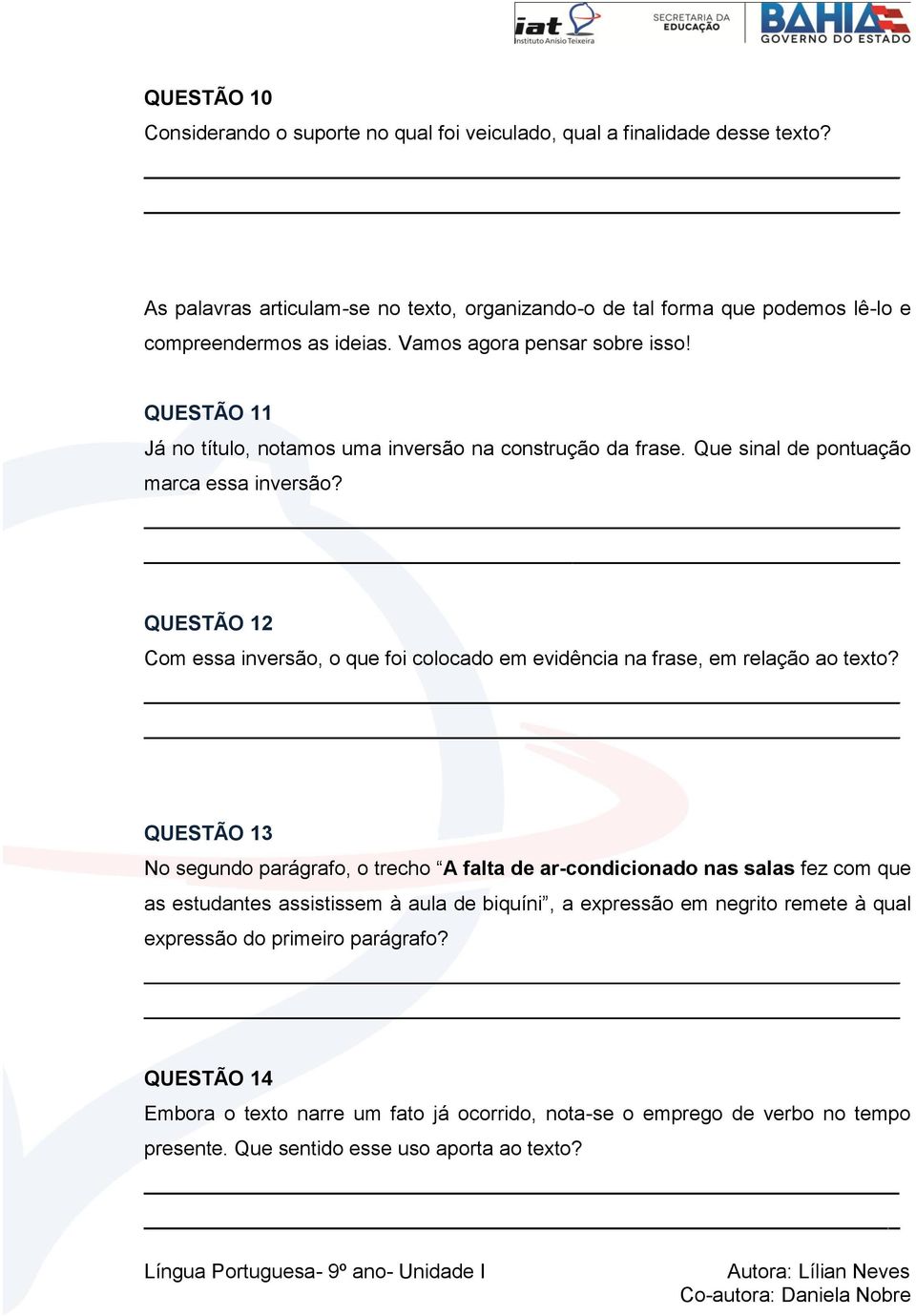 QUESTÃO 11 Já no título, notamos uma inversão na construção da frase. Que sinal de pontuação marca essa inversão?