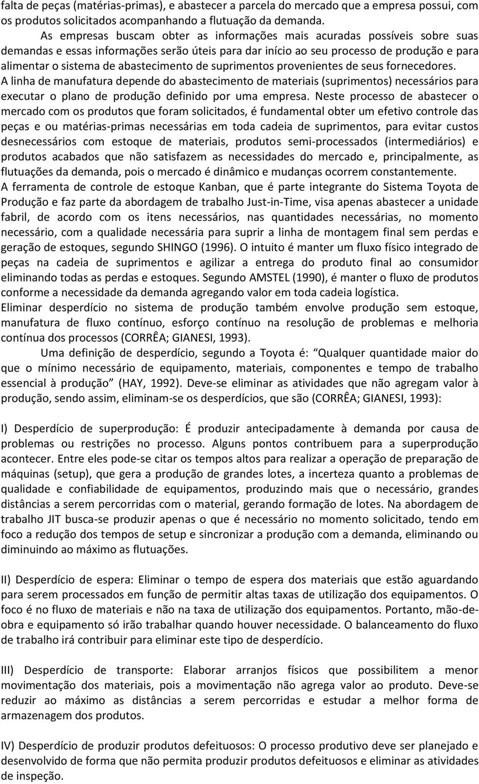 suprietos proveietes de seus forecedores. A liha de aufatura depede do abastecieto de ateriais (suprietos) ecessários para executar o plao de produção defiido por ua epresa.