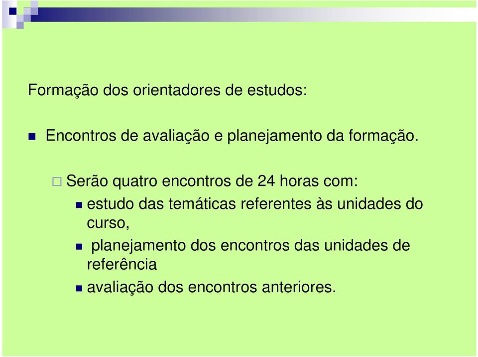 Serão quatro encontros de 24 horas com: estudo das temáticas