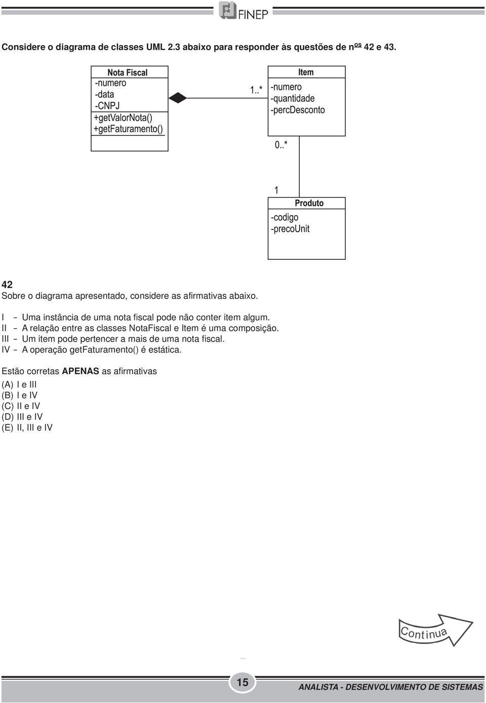 I - Uma instância de uma nota fi scal pode não conter item algum.