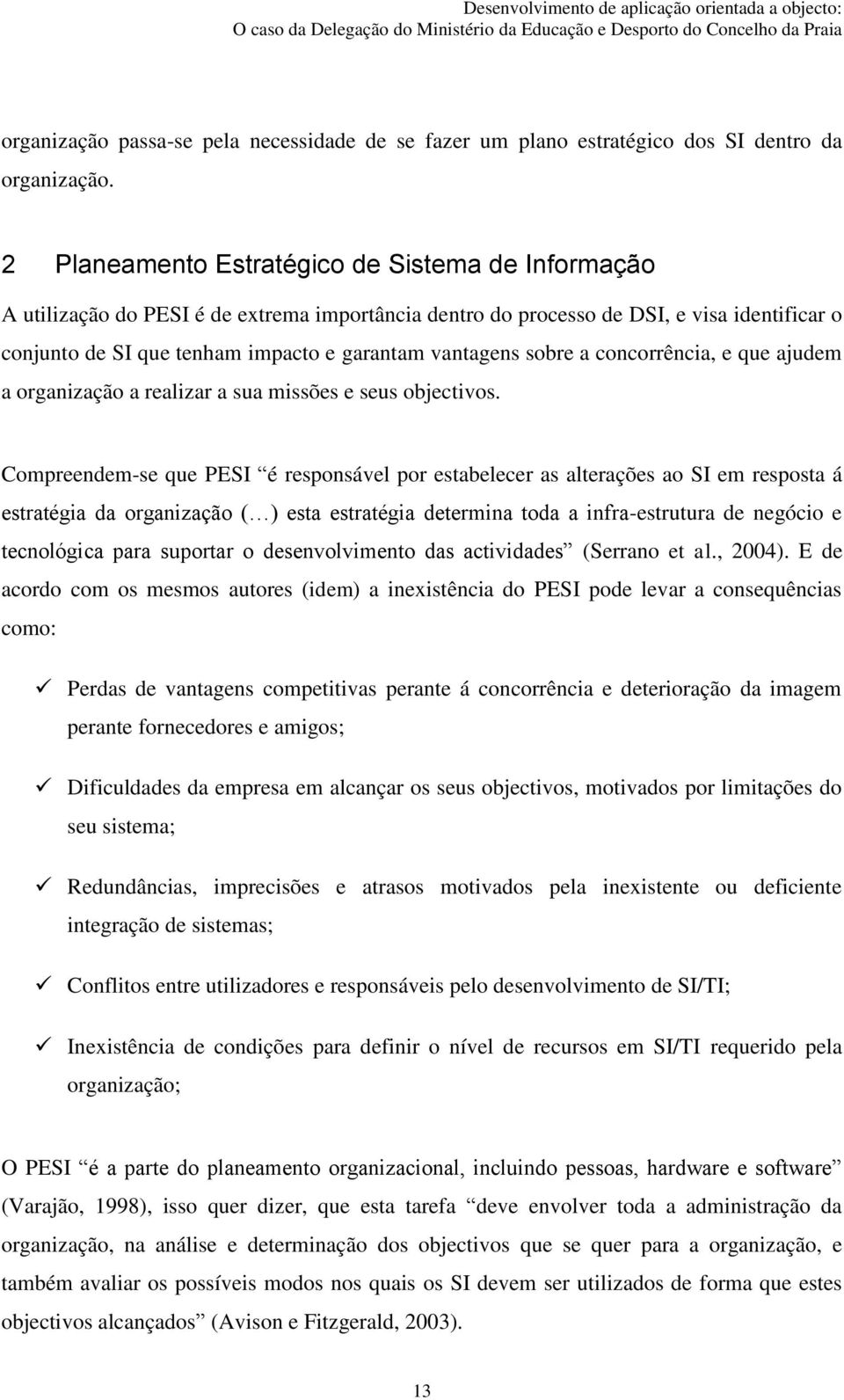 sobre a concorrência, e que ajudem a organização a realizar a sua missões e seus objectivos.