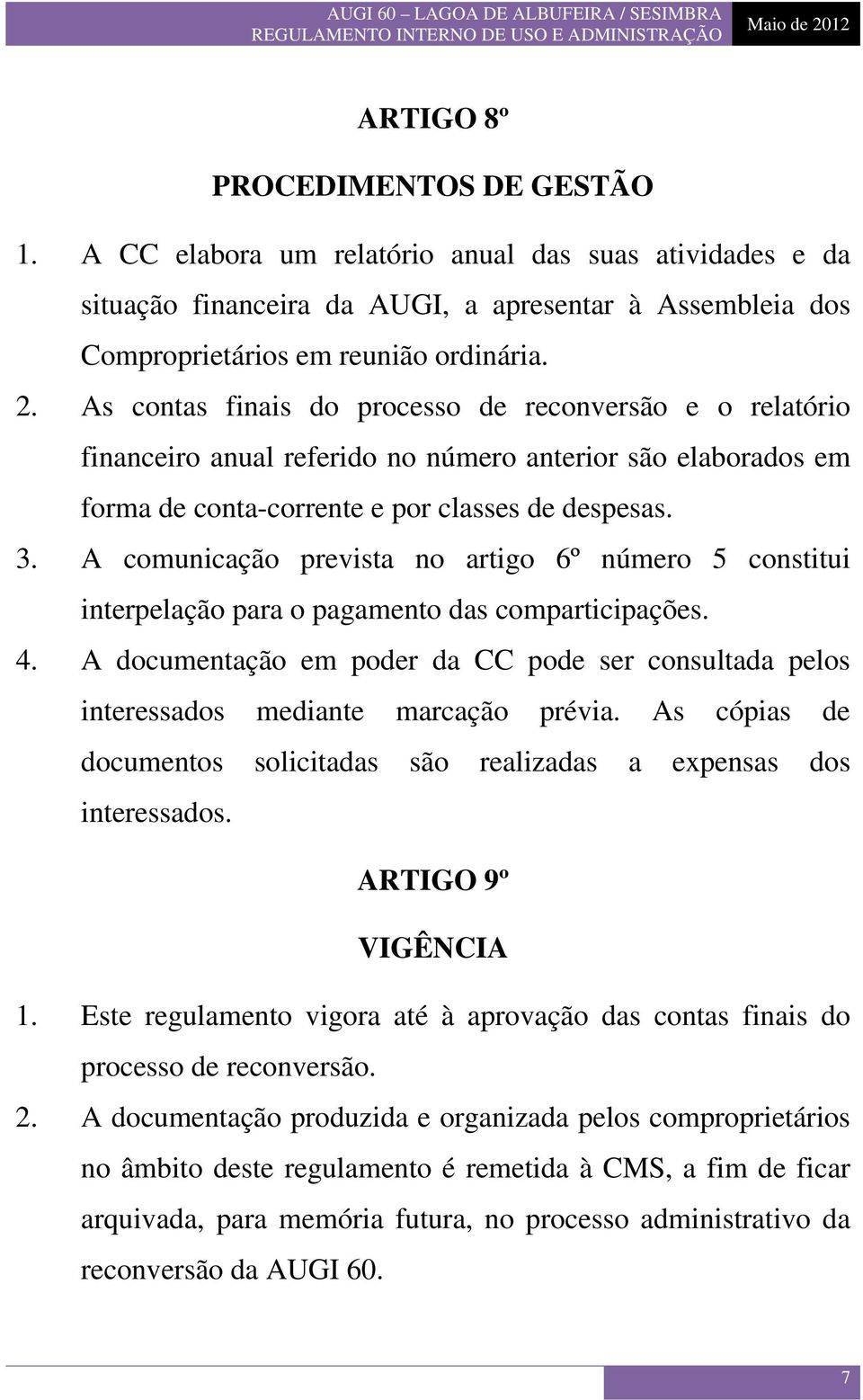 A comunicação prevista no artigo 6º número 5 constitui interpelação para o pagamento das comparticipações. 4.