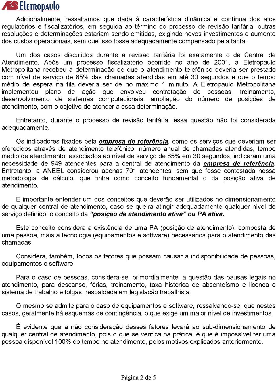 Um dos casos discutidos durante a revisão tarifária foi exatamente o da Central de Atendimento.