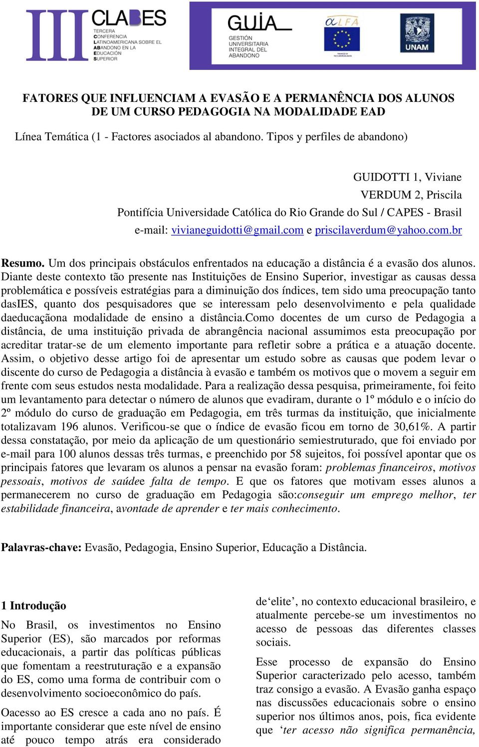 com.br Resumo. Um dos principais obstáculos enfrentados na educação a distância é a evasão dos alunos.