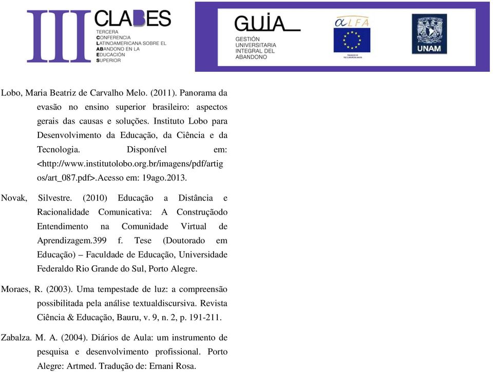 (2010) Educação a Distância e Racionalidade Comunicativa: A Construçãodo Entendimento na Comunidade Virtual de Aprendizagem.399 f.