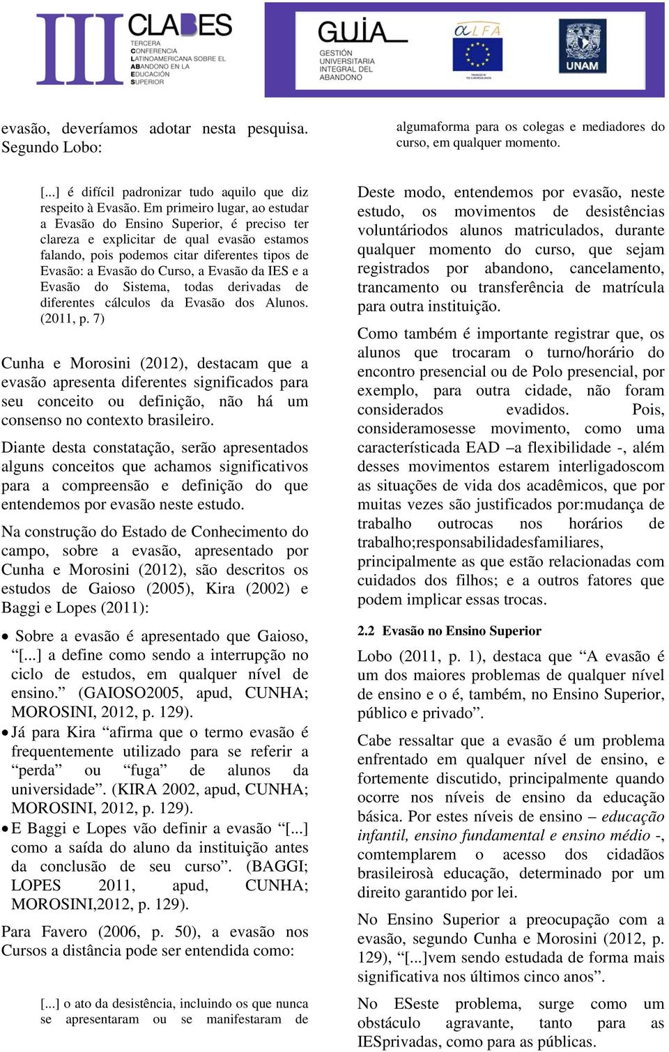 Evasão da IES e a Evasão do Sistema, todas derivadas de diferentes cálculos da Evasão dos Alunos. (2011, p.