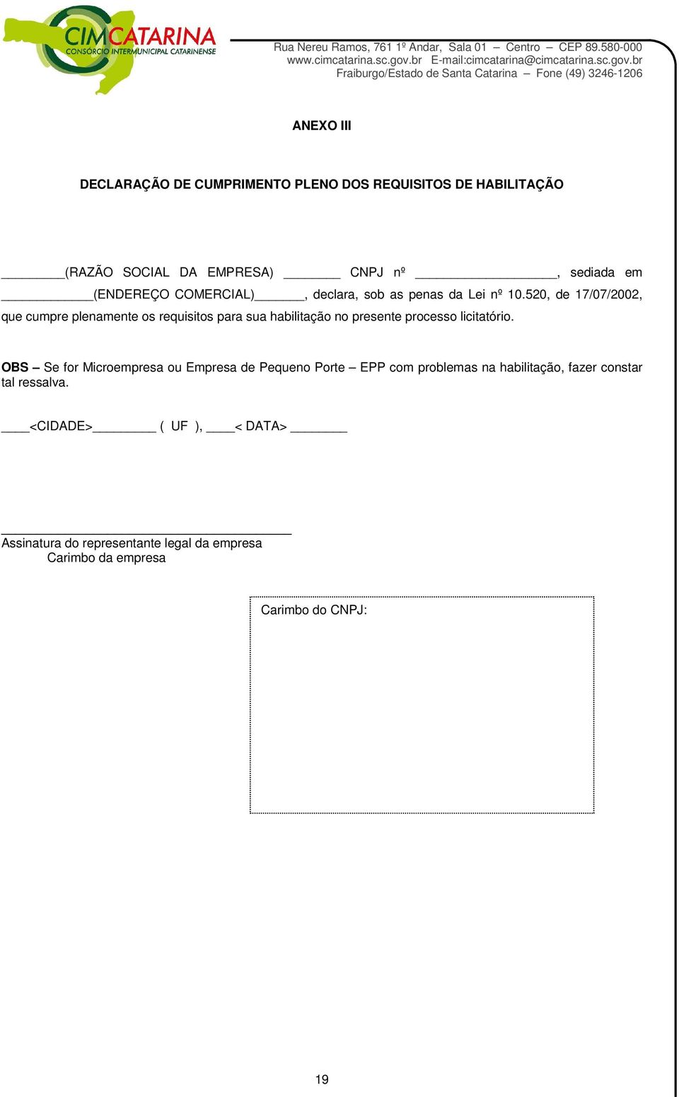 COMERCIAL), declara, sob as penas da Lei nº 10.