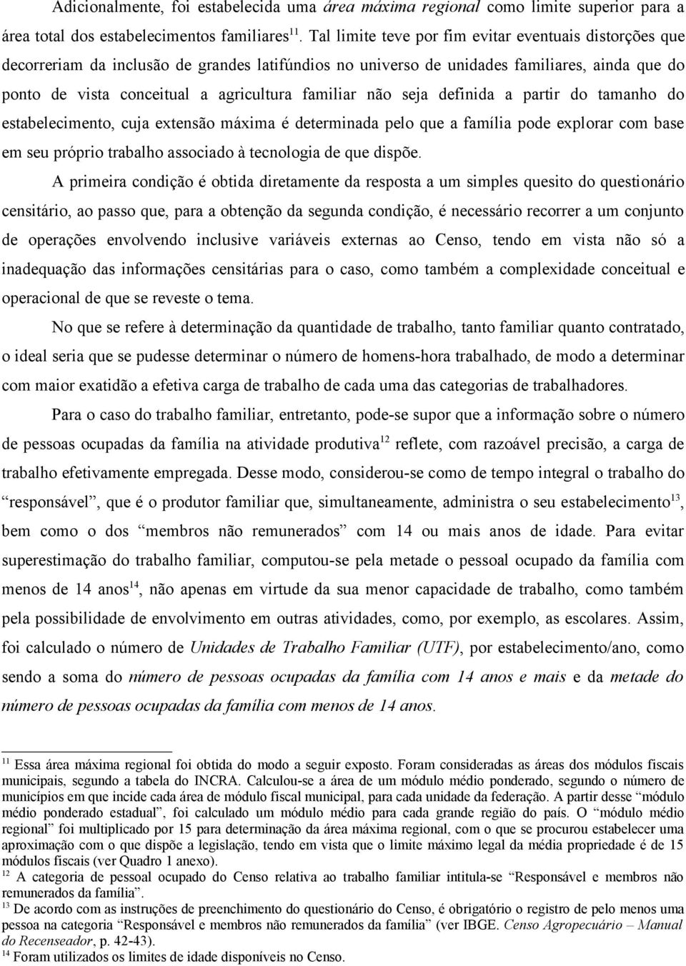 familiar não seja definida a partir do tamanho do estabelecimento, cuja extensão máxima é determinada pelo que a família pode explorar com base em seu próprio trabalho associado à tecnologia de que