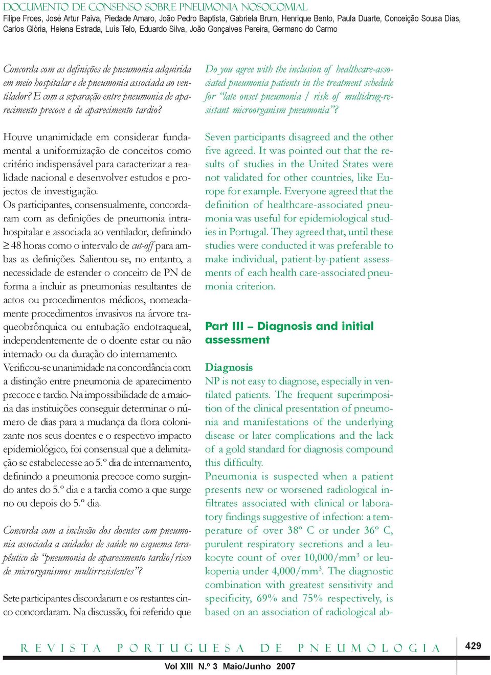 Os participantes, consensualmente, concordaram com as definições de pneumonia intrahospitalar e associada ao ventilador, definindo 48 horas como o intervalo de cut-off para ambas as definições.