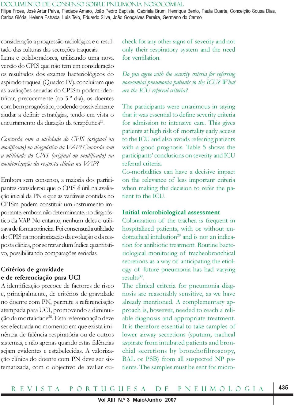 do CPISm podem identificar, precocemente (ao 3.º dia), os doentes com bom prognóstico, podendo possivelmente ajudar a definir estratégias, tendo em vista o encurtamento da duração da terapêutica 25.