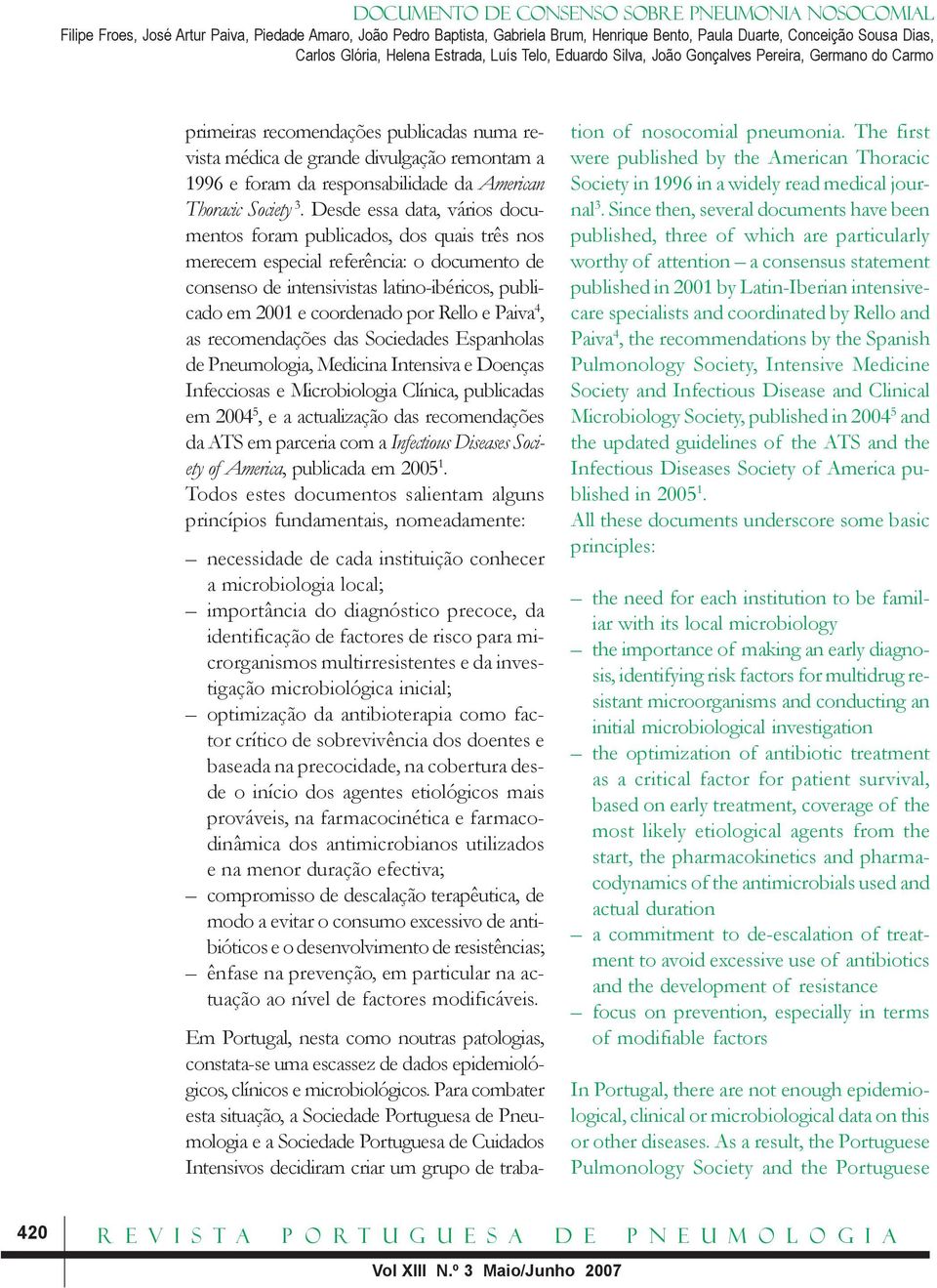 e Paiva 4, as recomendações das Sociedades Espanholas de Pneumologia, Medicina Intensiva e Doenças Infecciosas e Microbiologia Clínica, publicadas em 2004 5, e a actualização das recomendações da ATS