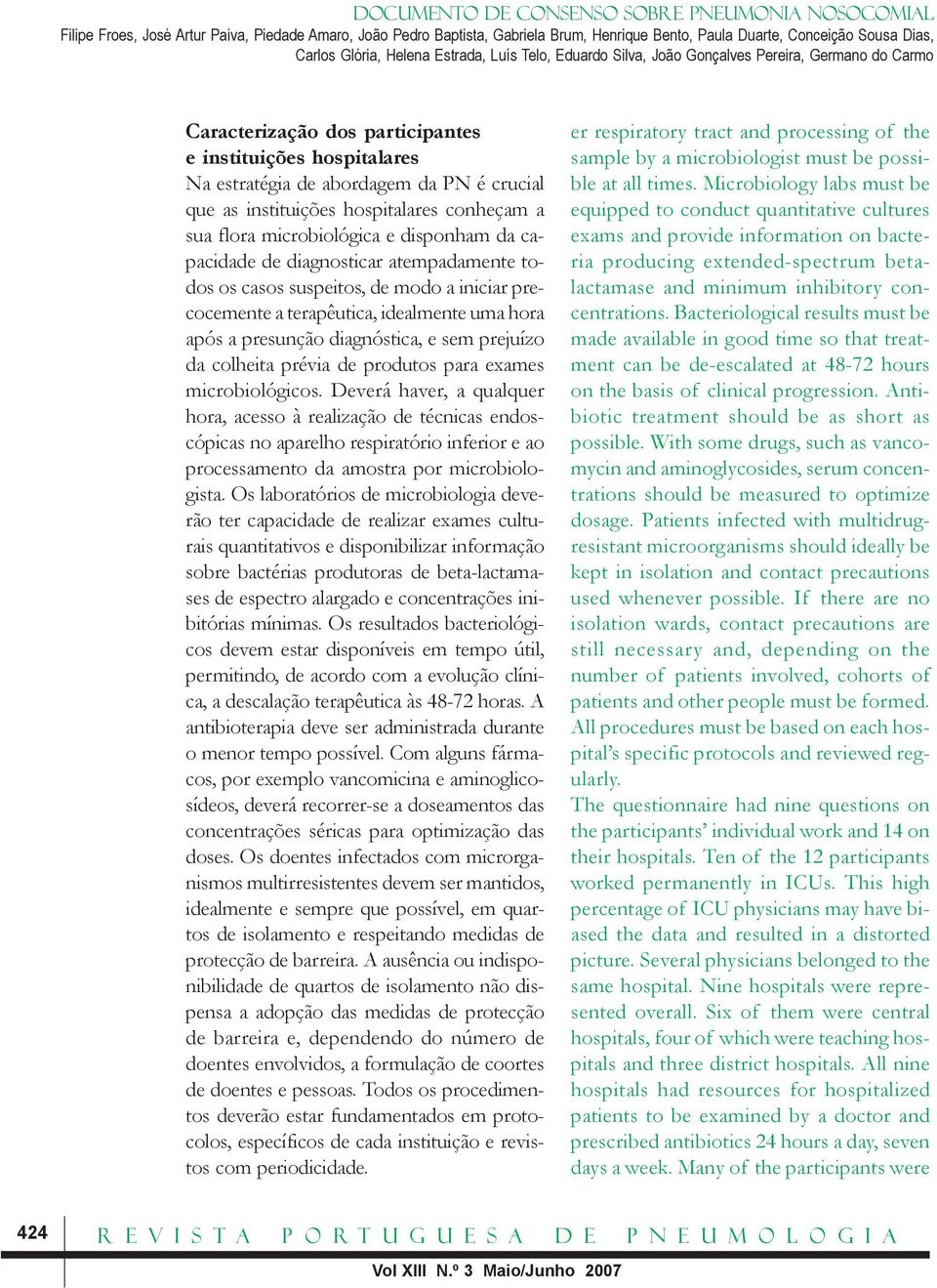 para exames microbiológicos. Deverá haver, a qualquer hora, acesso à realização de técnicas endoscópicas no aparelho respiratório inferior e ao processamento da amostra por microbiologista.