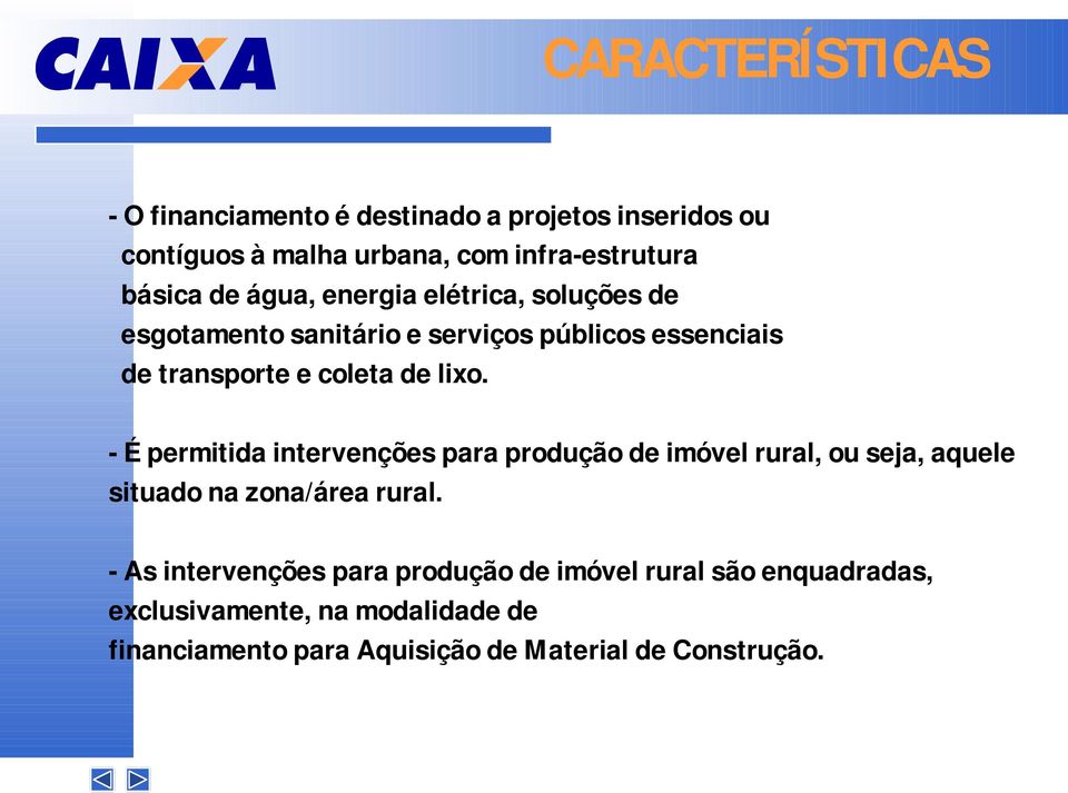 - É permitida intervenções para produção de imóvel rural, ou seja, aquele situado na zona/área rural.