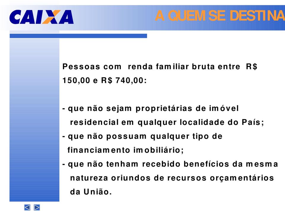 - que não pos s uam qualquer tipo de financiam ento im obiliário; - que não tenham