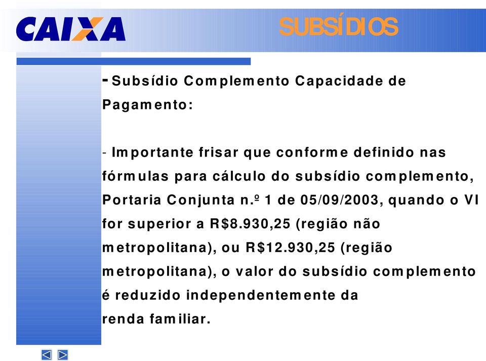 º 1 de 05/09/2003, quando o VI for s uperior a R $8.930,25 (região não m etropolitana), ou R $12.