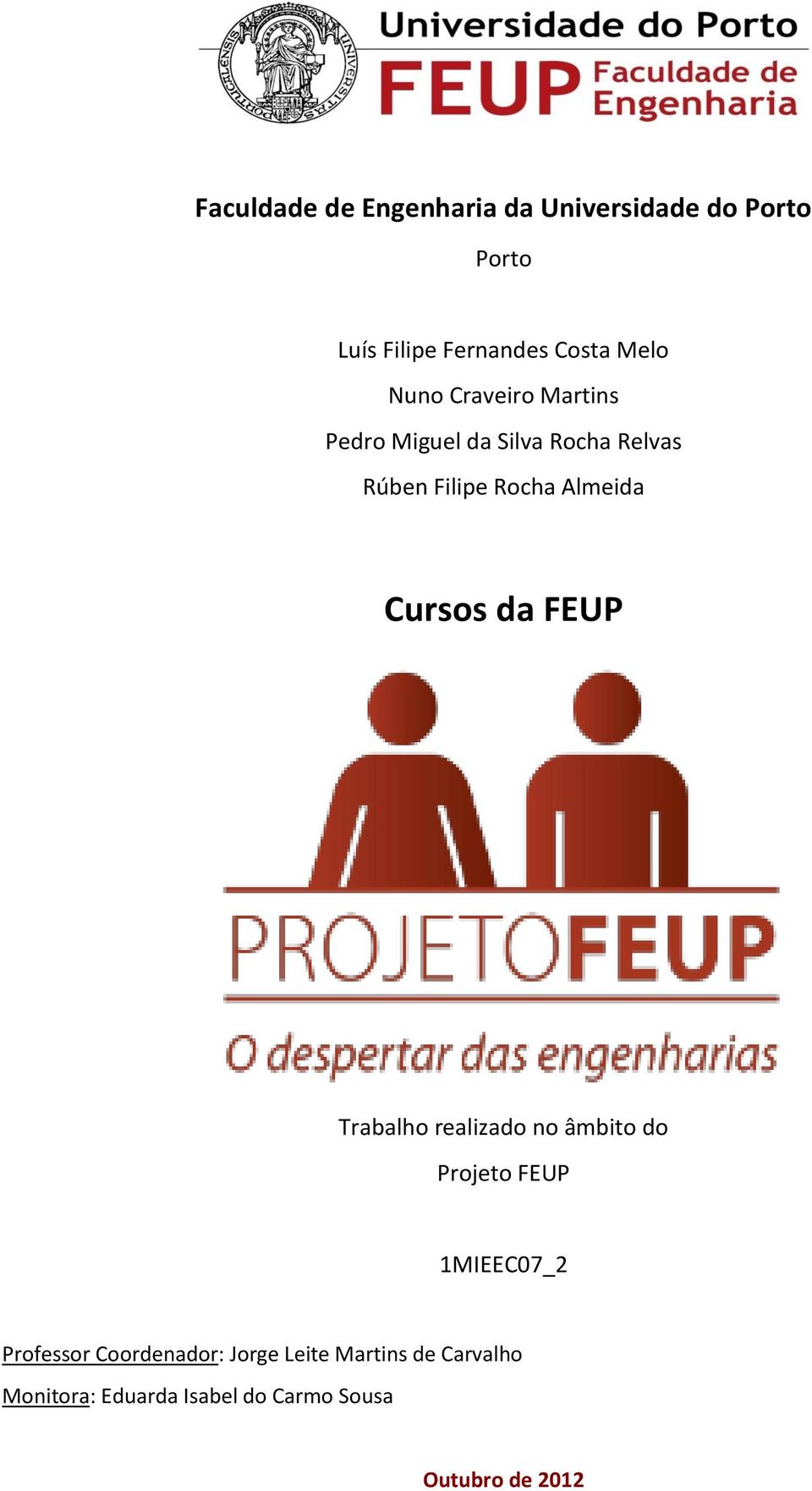 Cursos da FEUP Trabalho realizado no âmbito do Projeto FEUP 1MIEEC07_2 Professor