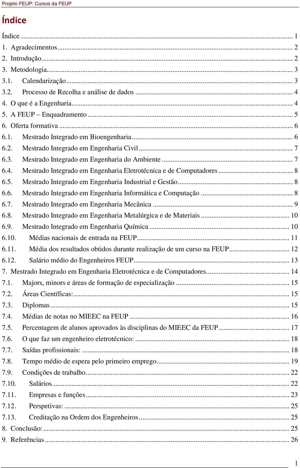 .. 7 6.4. Mestrado Integrado em Engenharia Eletrotécnica e de Computadores... 8 6.5. Mestrado Integrado em Engenharia Industrial e Gestão... 8 6.6. Mestrado Integrado em Engenharia Informática e Computação.