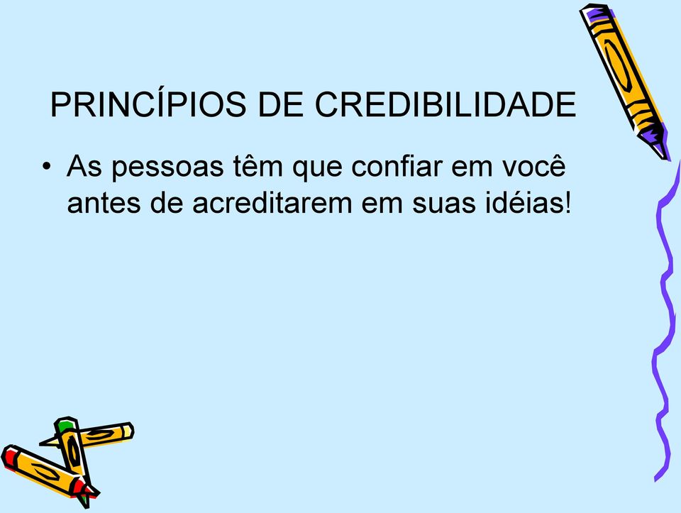 têm que confiar em você