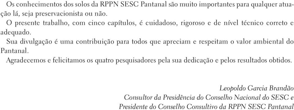 Sua divulgação é uma contribuição para todos que apreciam e respeitam o valor ambiental do Pantanal.