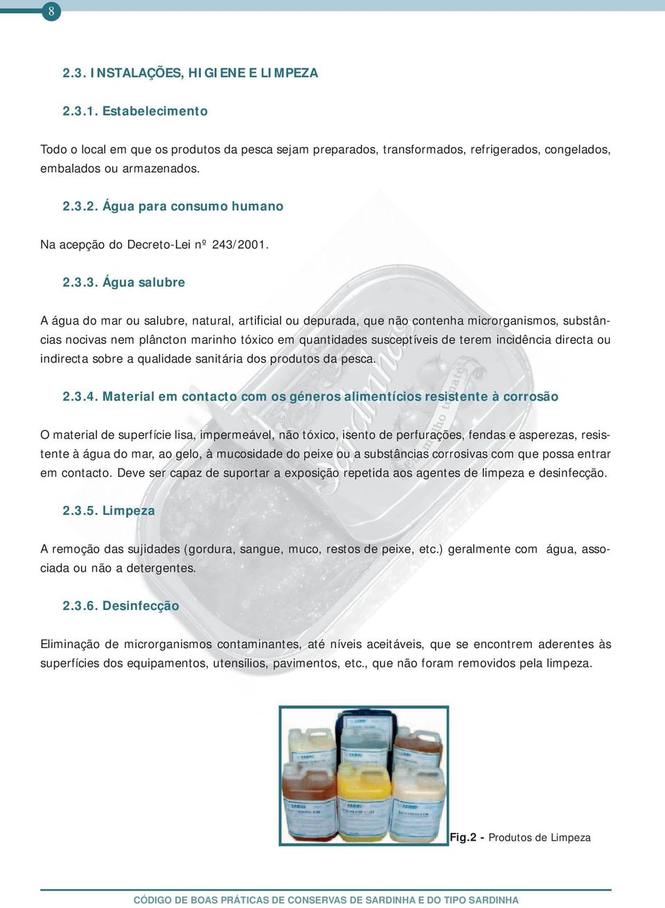 incidência directa ou indirecta sobre a qualidade sanitária dos produtos da pesca. 2.3.4.