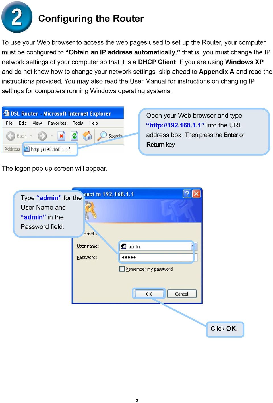 If you are using Windows XP and do not know how to change your network settings, skip ahead to Appendix A and read the instructions provided.