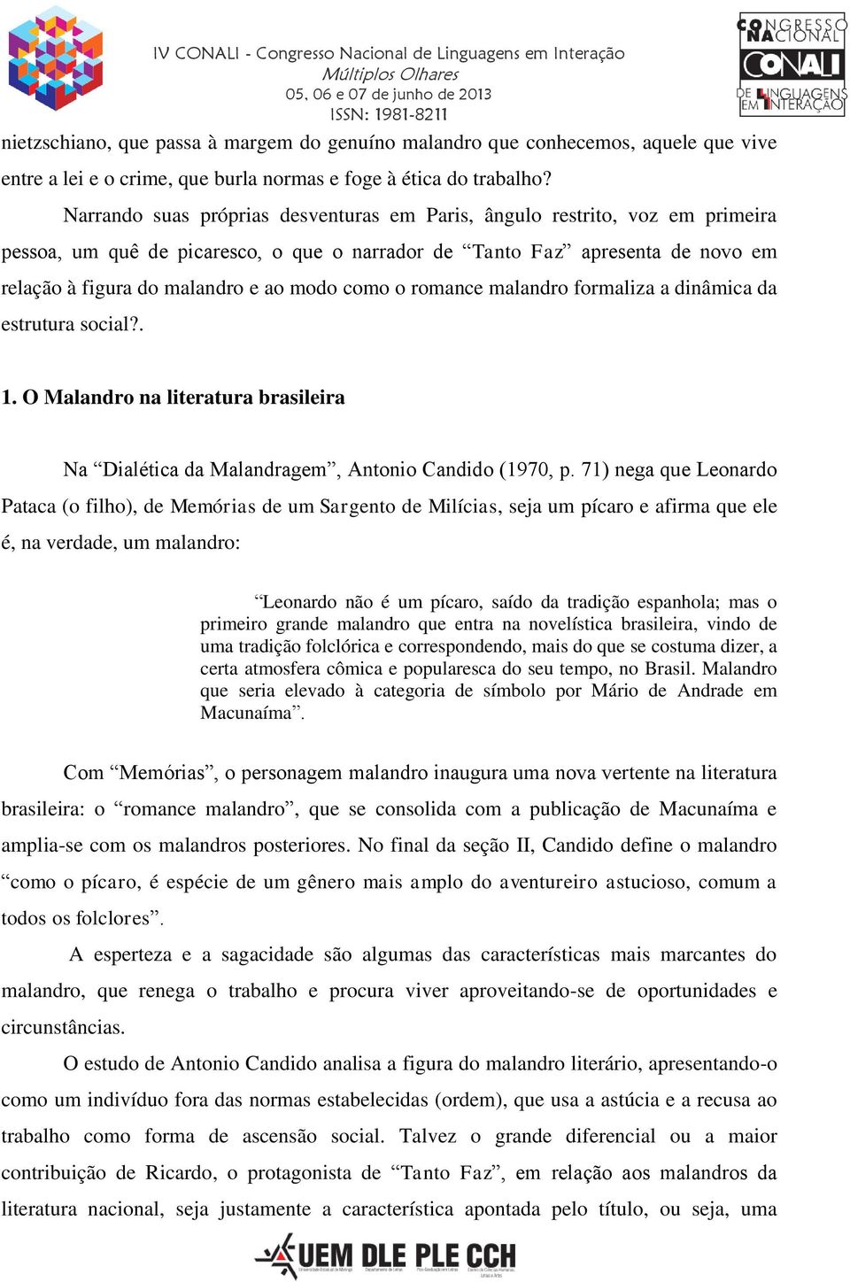 como o romance malandro formaliza a dinâmica da estrutura social?. 1. O Malandro na literatura brasileira Na Dialética da Malandragem, Antonio Candido (1970, p.