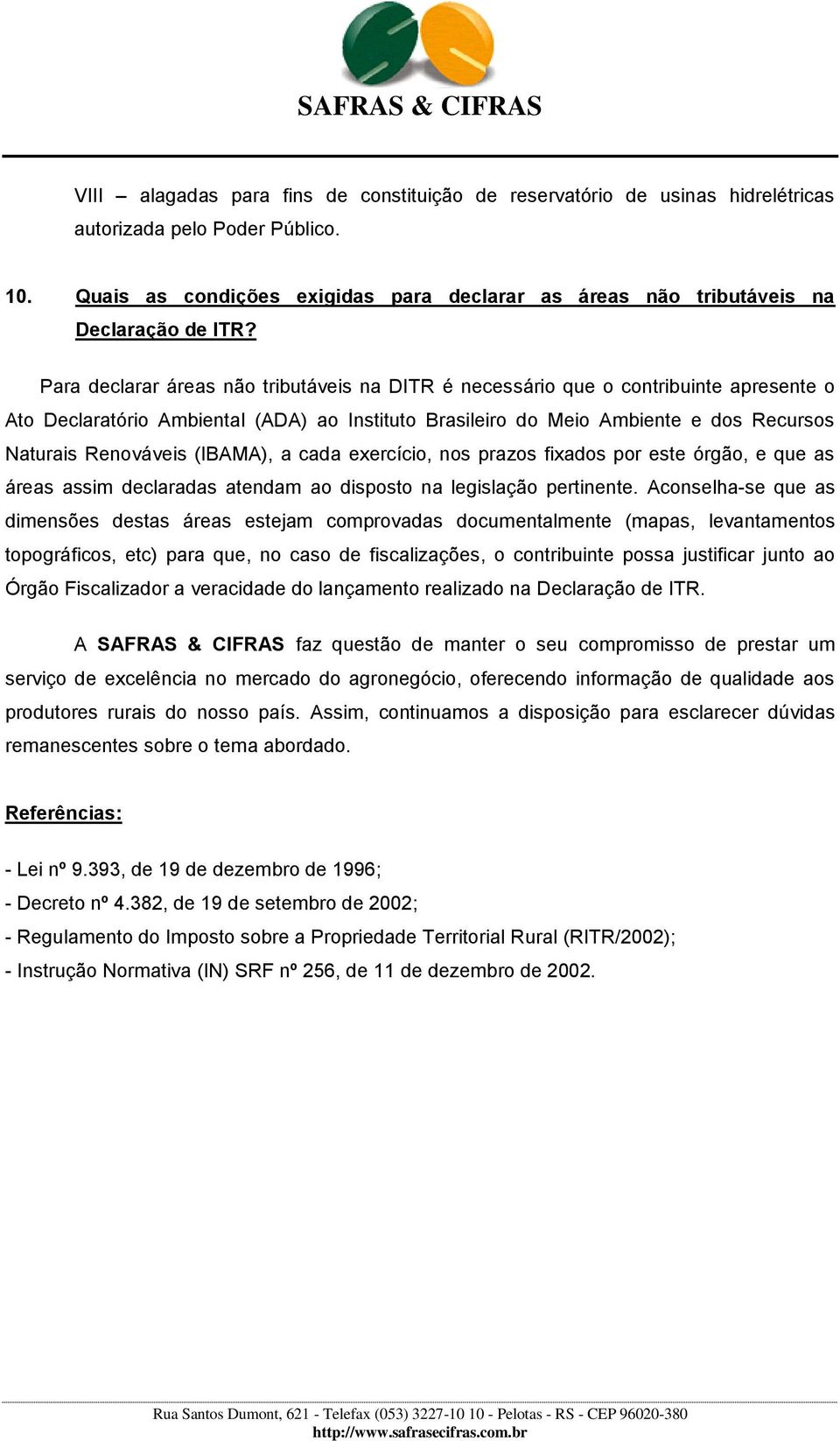 Para declarar áreas não tributáveis na DITR é necessário que o contribuinte apresente o Ato Declaratório Ambiental (ADA) ao Instituto Brasileiro do Meio Ambiente e dos Recursos Naturais Renováveis