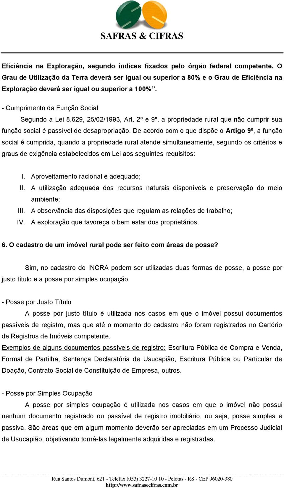 629, 25/02/1993, Art. 2º e 9º, a propriedade rural que não cumprir sua função social é passível de desapropriação.