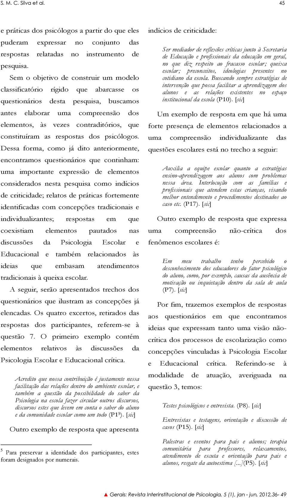 constituíram as respostas dos psicólogos.