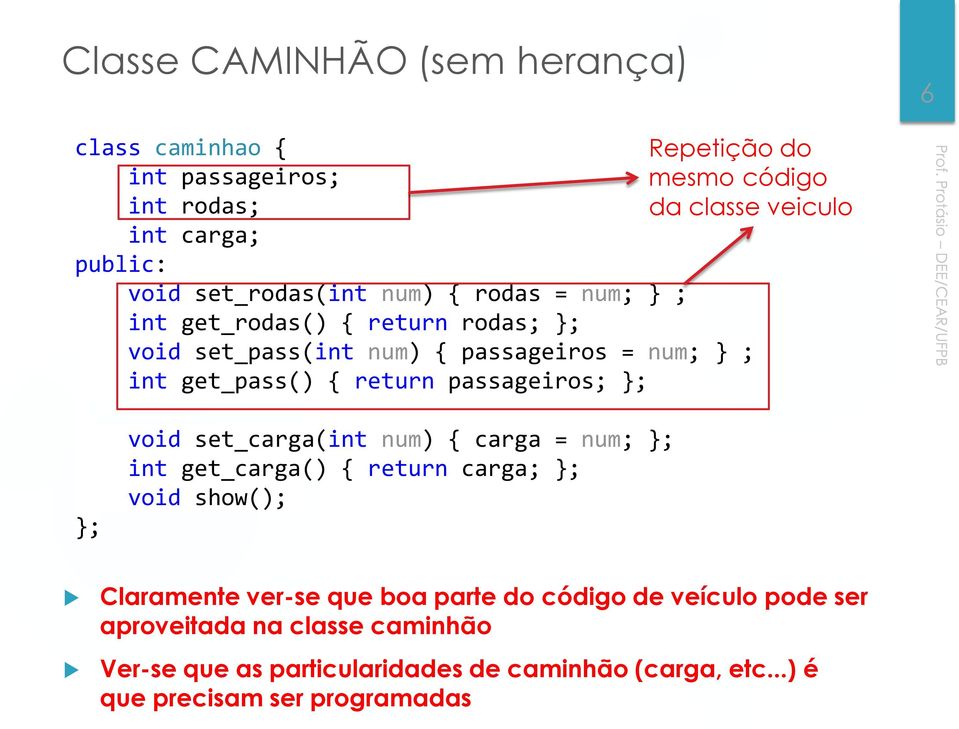 passageiros; ; ; void set_carga(int num) carga = num; ; int get_carga() return carga; ; void show(); Claramente ver-se que boa parte do