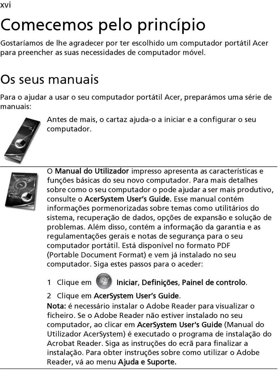 O Manual do Utilizador impresso apresenta as características e funções básicas do seu novo computador.