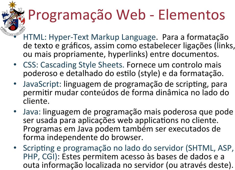 JavaScript: linguagem de programação de scrip8ng, para permi8r mudar conteúdos de forma dinâmica no lado do cliente.
