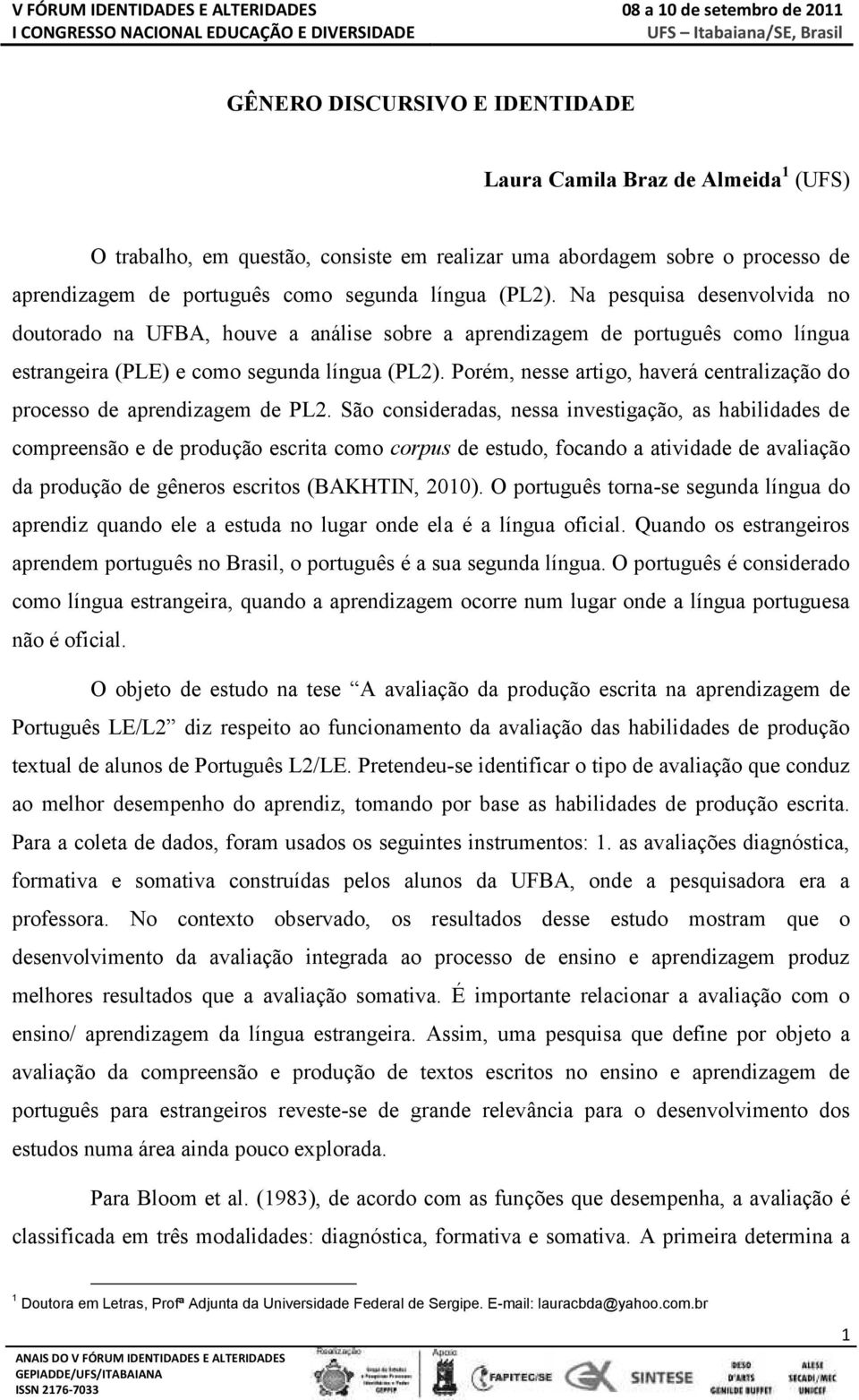 Porém, nesse artigo, haverá centralização do processo de aprendizagem de PL2.