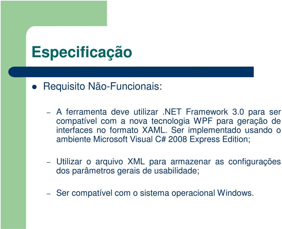 Ser implementado usando o ambiente Microsoft Visual C# 2008 Express Edition; Utilizar o arquivo