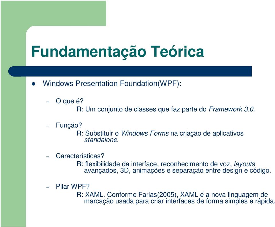 R: Substituir o Windows Forms na criação de aplicativos standalone. Características?