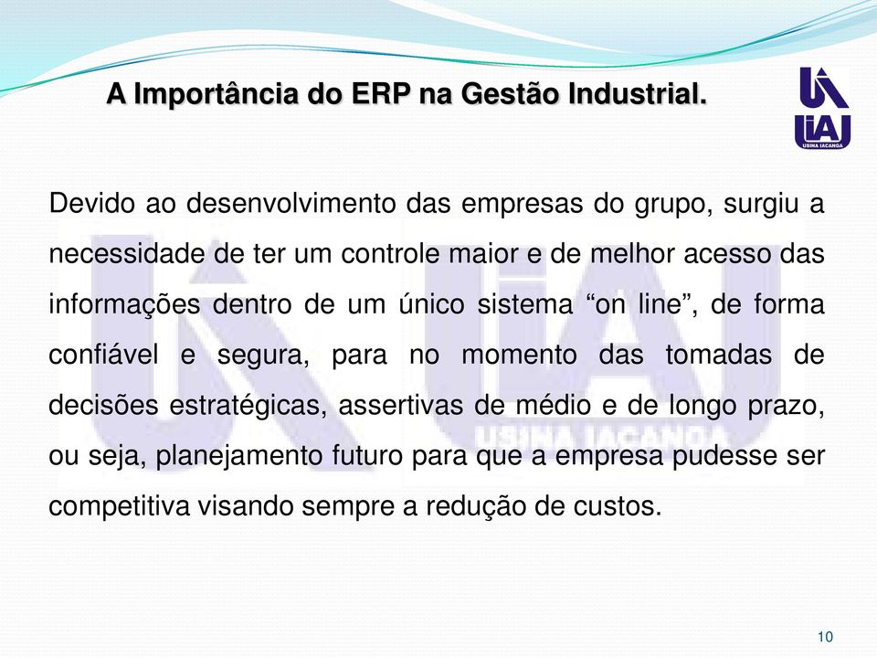 no momento das tomadas de decisões estratégicas, assertivas de médio e de longo prazo, ou seja,